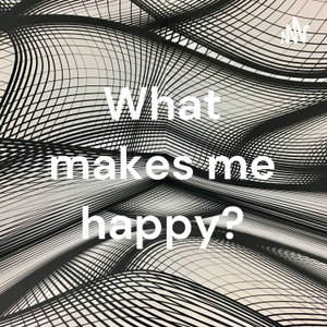 What makes me happy?