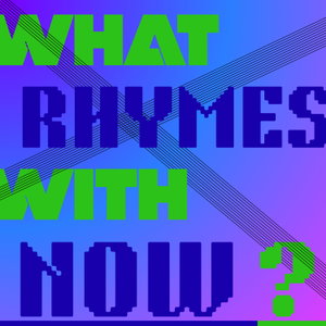 What Rhymes With Now?