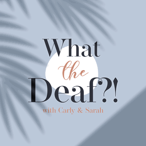 What The Deaf?!