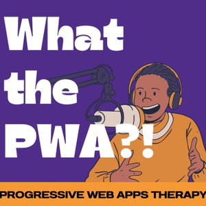 What the PWA Podcast