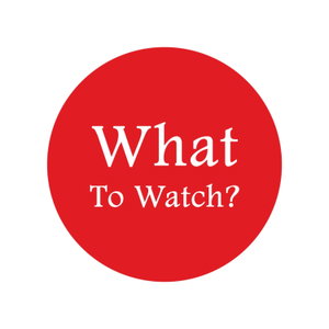 What To Watch?