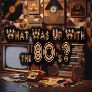 What Was Up With The 80's?