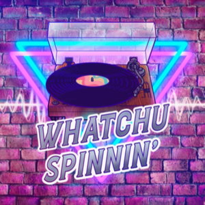 Whatchu Spinnin'?