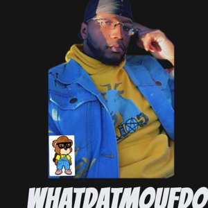 WHATDATMOUFDO/IM JUS SAYIN…