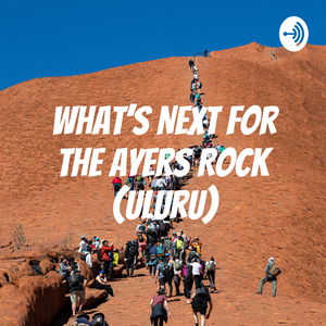 What's Next For The Ayers Rock (Uluru)