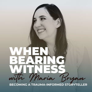 When Bearing Witness®: Becoming a Trauma-Informed Storyteller