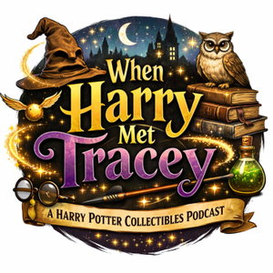 When Harry Met Tracey: A Harry Potter Collectibles Podcast