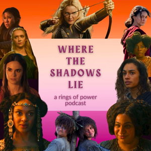 Where the Shadows Lie: A Rings of Power Podcast