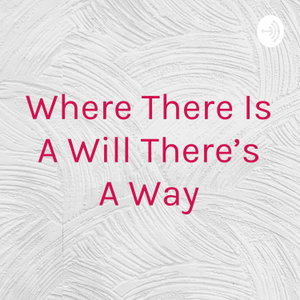 Where There Is A Will There's A Way