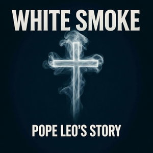 White Smoke - Pope Leo’s Cancer Diagnosis