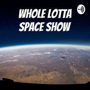 Whole Lotta Space Show