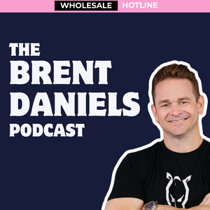 Wholesale Hotline | The Brent Daniels Podcast