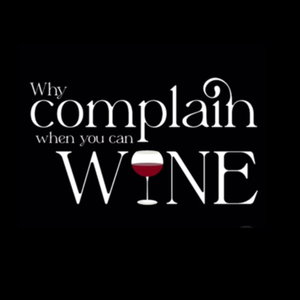 Why Complain When You Can Wine 