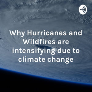 Why Hurricanes and Wildfires are intensifying due to climate change