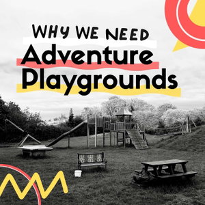 Why We Need Adventure Playgrounds