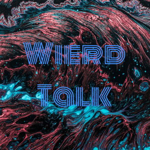 Wierd Talk