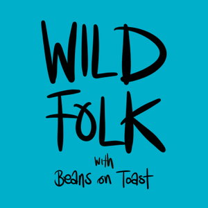 WILD FOLK with Beans on Toast