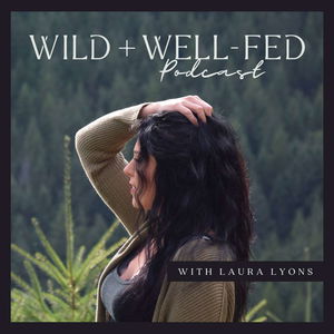 Wild + Well-Fed Podcast