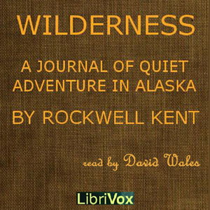 Wilderness; A Journal Of Quiet Adventure In Alaska by Rockwell Kent (1882 - 1971)