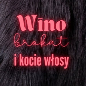WINO, BROKAT I KOCIE WŁOSY