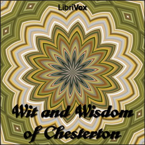 Wit and Wisdom of Chesterton by G. K. Chesterton (1874 - 1936)