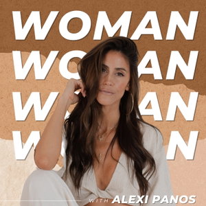 WOMAN with Alexi Panos- Feminine Embodiment, Relationships, Success, Purpose, Motherhood