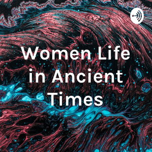 Women Life in Ancient Times