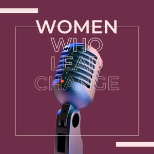 Women Who Lead Change