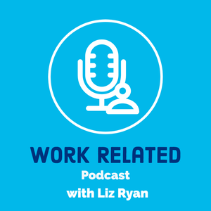 Work-Related Podcast with Liz Ryan