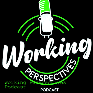 WORKING PERSPECTIVES PODCAST!!