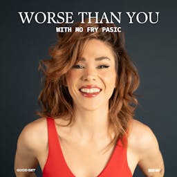 Worse Than You with Mo Fry Pasic