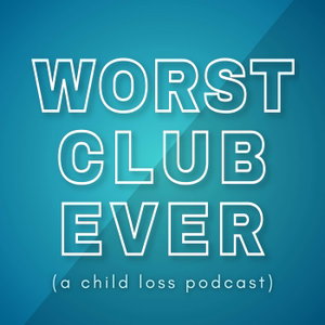 Worst Club Ever (A Child Loss Podcast)