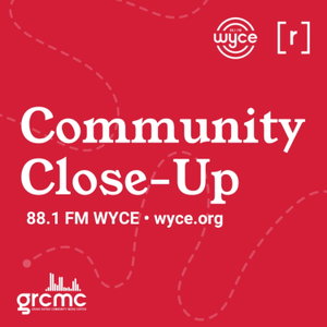 WYCE's Community Closeup (*conversations concerning issues of importance in West Michigan)