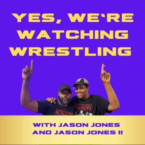 Yes, We’re Watching Wrestling Podcast 