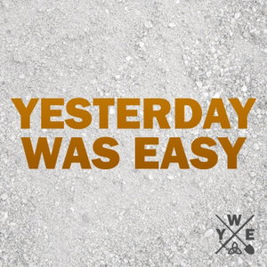 Yesterday Was Easy