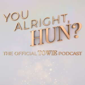 You Alright, Hun? The Official TOWIE Podcast