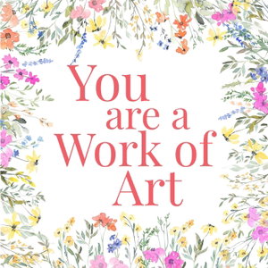 You Are A Work of Art