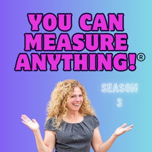 You Can Measure ANYTHING ®  - The Podcast