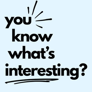 you know what's interesting?