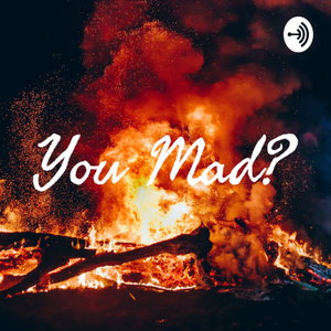 You Mad?