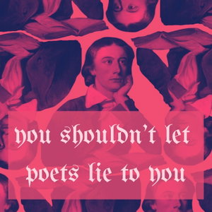 You Shouldn't Let Poets Lie to You