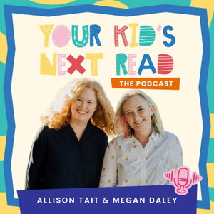 Your Kid's Next Read With Allison Tait and Megan Daley