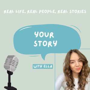 Your story with Ella: Real life, real people, real stories 