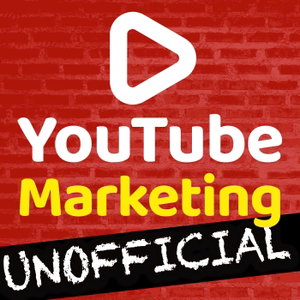 YouTube Marketing Unofficial Podcast