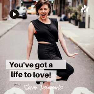 You’ve got a life to love. 