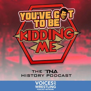 You've Got To Be Kidding Me: A TNA History Podcast