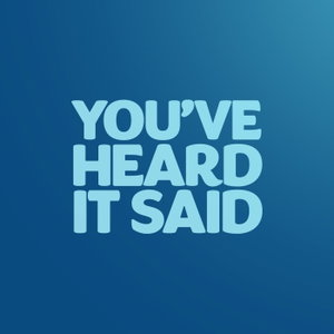 You've Heard It Said