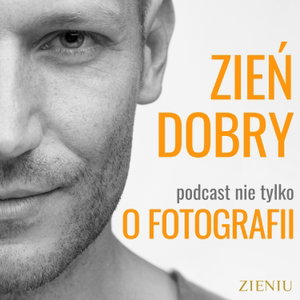 Zieniu-podcast nie tylko o fotografii