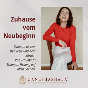 Zuhause vom Neubeginn mit Gabriella Rist: Entwicklungstrauma und kPTBS Neuro-Somatisch heilen
